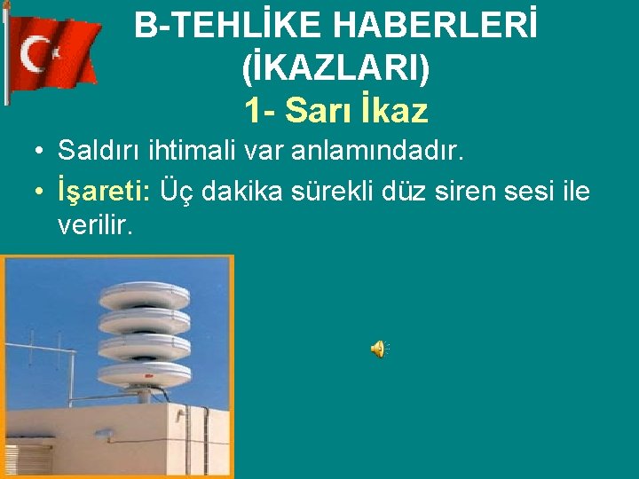 B-TEHLİKE HABERLERİ (İKAZLARI) 1 - Sarı İkaz • Saldırı ihtimali var anlamındadır. • İşareti: