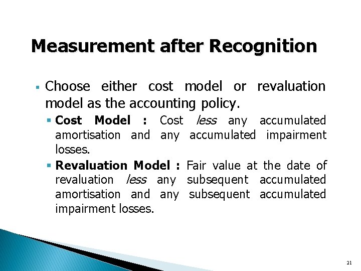 Measurement after Recognition § Choose either cost model or revaluation model as the accounting