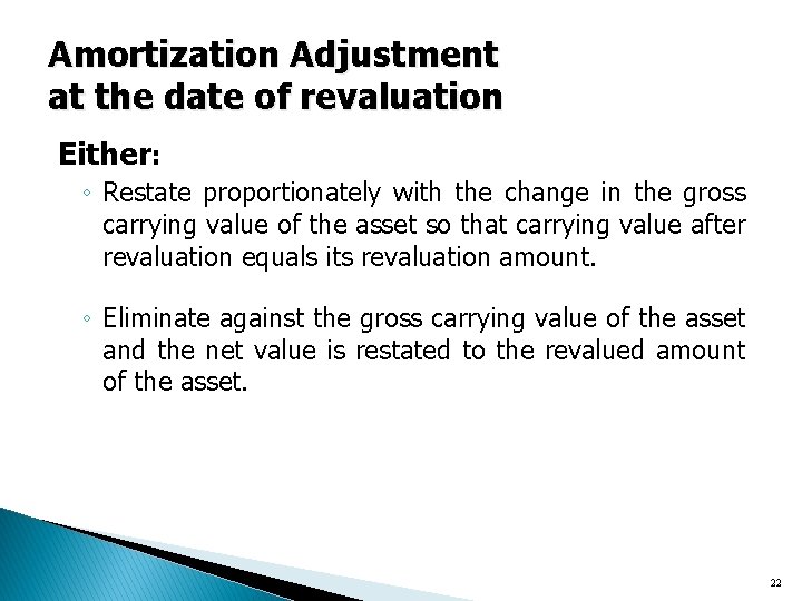 Amortization Adjustment at the date of revaluation Either: ◦ Restate proportionately with the change