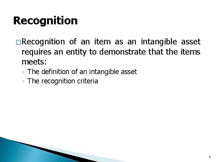 Recognition � Recognition of an item as an intangible asset requires an entity to