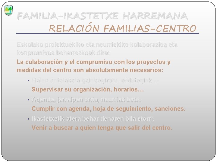 FAMILIA-IKASTETXE HARREMANA RELACIÓN FAMILIAS-CENTRO Eskolako proiektuekiko eta neurriekiko kolaborazioa eta konpromisoa beharrezkoak dira: La