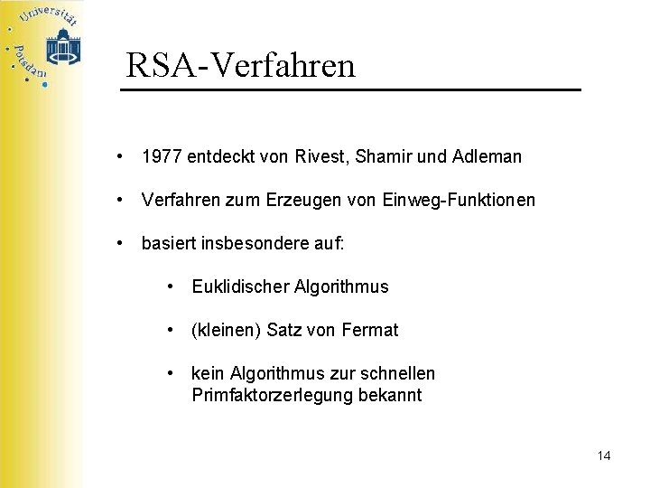 RSA-Verfahren • 1977 entdeckt von Rivest, Shamir und Adleman • Verfahren zum Erzeugen von
