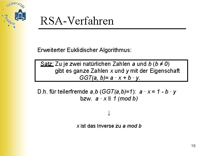 RSA-Verfahren Erweiterter Euklidischer Algorithmus: Satz: Zu je zwei natürlichen Zahlen a und b (b