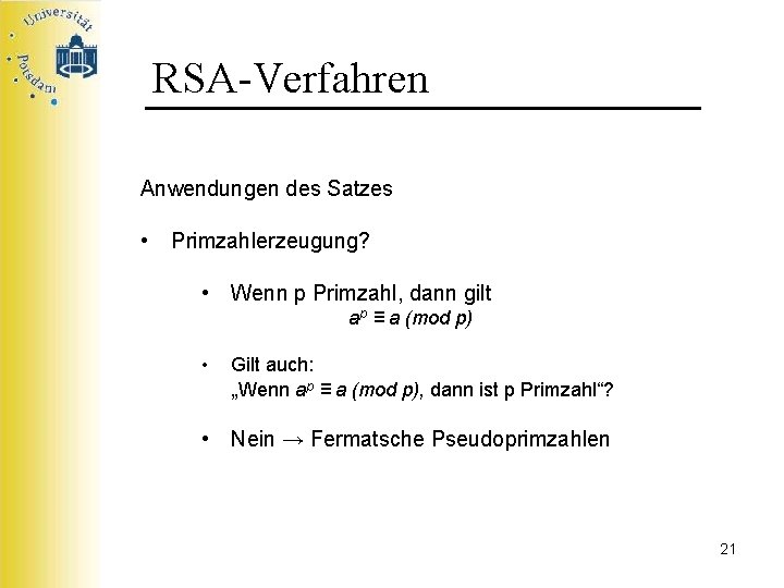 RSA-Verfahren Anwendungen des Satzes • Primzahlerzeugung? • Wenn p Primzahl, dann gilt ap ≡