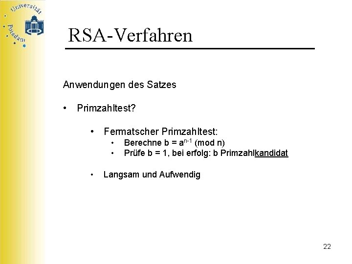 RSA-Verfahren Anwendungen des Satzes • Primzahltest? • Fermatscher Primzahltest: • • • Berechne b