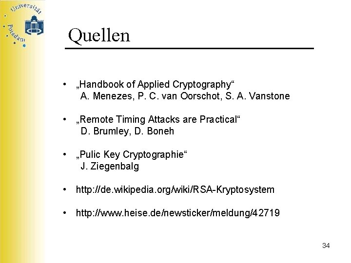 Quellen • „Handbook of Applied Cryptography“ A. Menezes, P. C. van Oorschot, S. A.