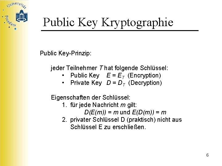 Public Key Kryptographie Public Key-Prinzip: jeder Teilnehmer T hat folgende Schlüssel: • Public Key