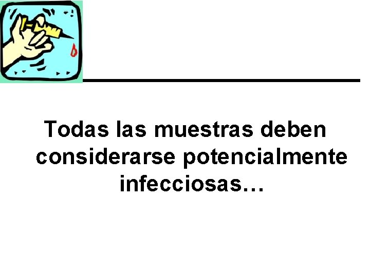 Todas las muestras deben considerarse potencialmente infecciosas… 