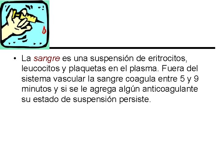  • La sangre es una suspensión de eritrocitos, leucocitos y plaquetas en el