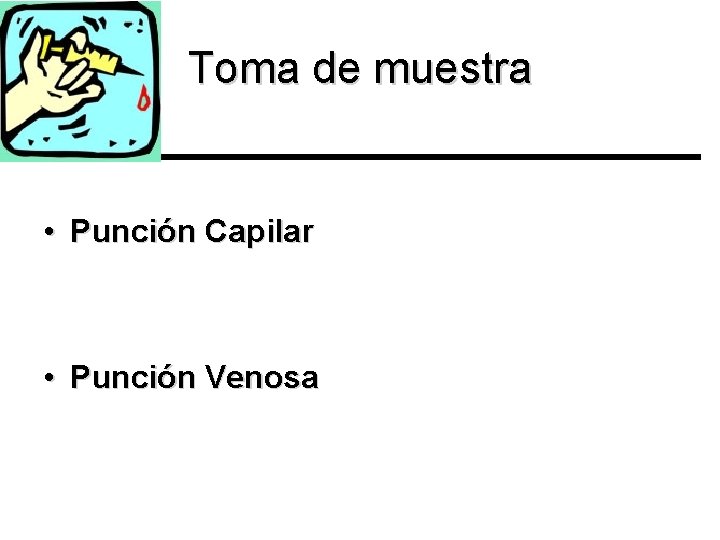 Toma de muestra • Punción Capilar • Punción Venosa 