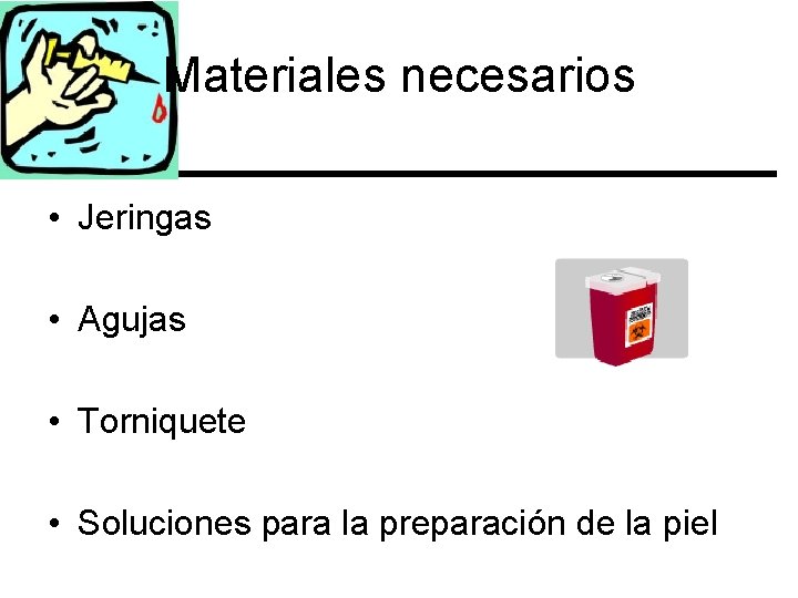 Materiales necesarios • Jeringas • Agujas • Torniquete • Soluciones para la preparación de