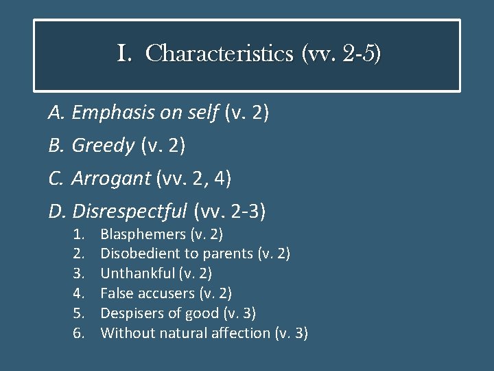 I. Characteristics (vv. 2 -5) A. Emphasis on self (v. 2) B. Greedy (v.