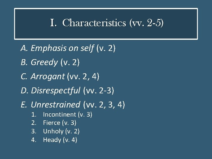 I. Characteristics (vv. 2 -5) A. Emphasis on self (v. 2) B. Greedy (v.
