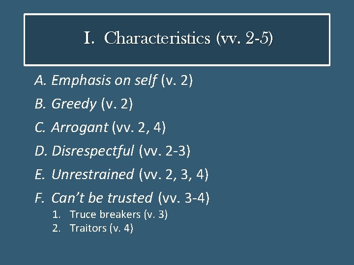 I. Characteristics (vv. 2 -5) A. Emphasis on self (v. 2) B. Greedy (v.