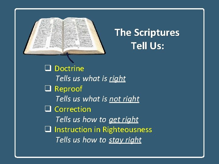 The Scriptures Tell Us: q Doctrine Tells us what is right q Reproof Tells