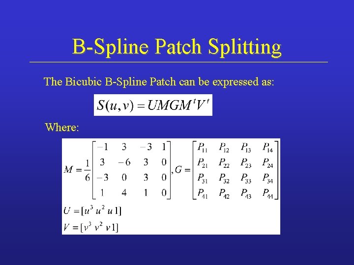 B-Spline Patch Splitting The Bicubic B-Spline Patch can be expressed as: Where: 