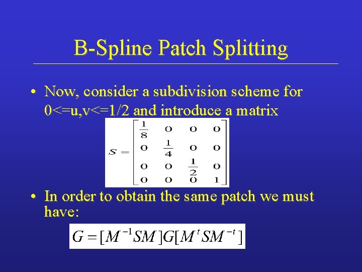 B-Spline Patch Splitting • Now, consider a subdivision scheme for 0<=u, v<=1/2 and introduce