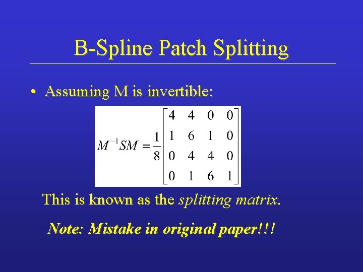 B-Spline Patch Splitting • Assuming M is invertible: This is known as the splitting