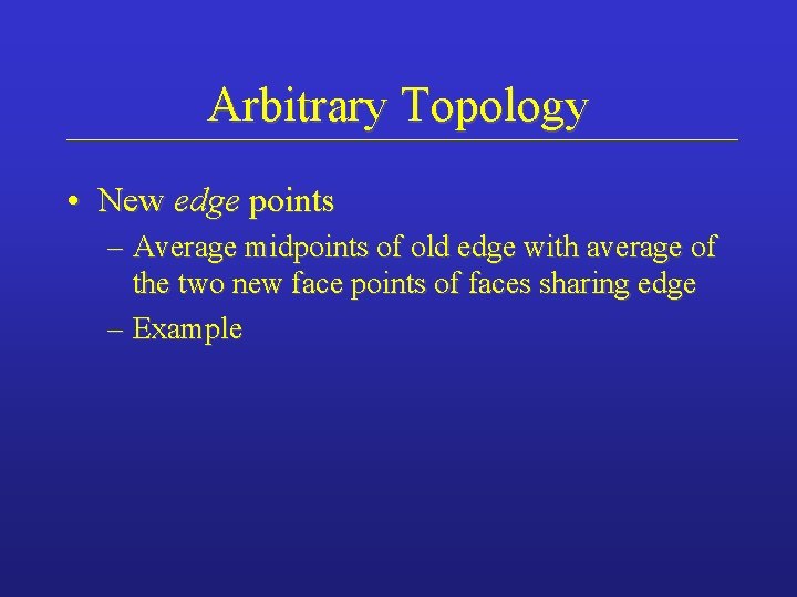 Arbitrary Topology • New edge points – Average midpoints of old edge with average