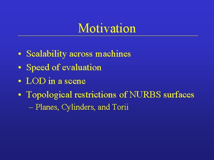 Motivation • • Scalability across machines Speed of evaluation LOD in a scene Topological