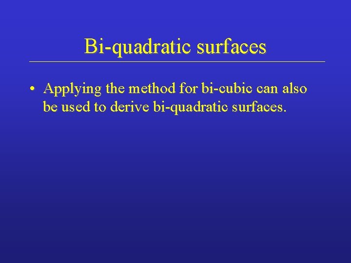 Bi-quadratic surfaces • Applying the method for bi-cubic can also be used to derive