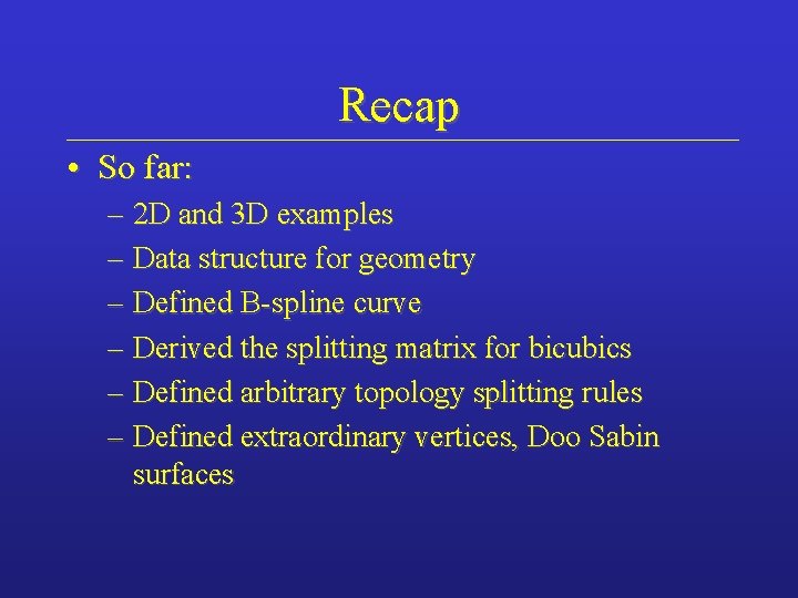 Recap • So far: – 2 D and 3 D examples – Data structure