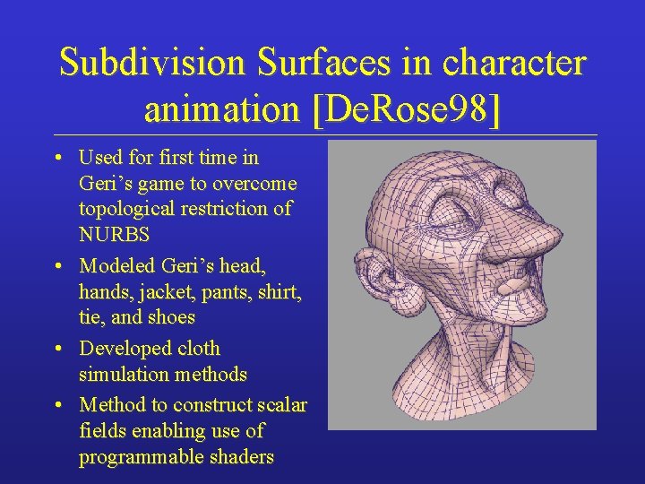 Subdivision Surfaces in character animation [De. Rose 98] • Used for first time in