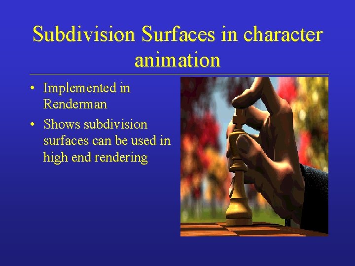 Subdivision Surfaces in character animation • Implemented in Renderman • Shows subdivision surfaces can