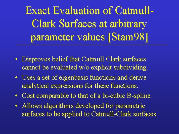 Exact Evaluation of Catmull. Clark Surfaces at arbitrary parameter values [Stam 98] • Disproves