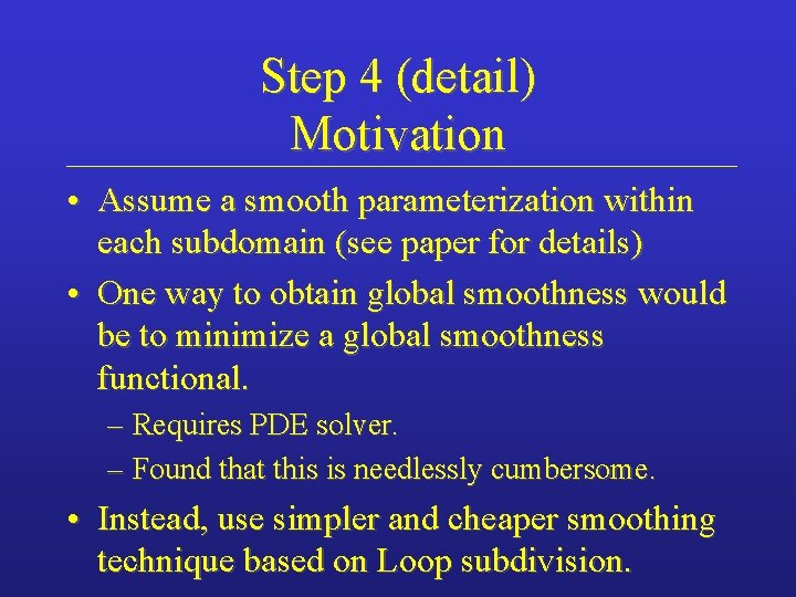 Step 4 (detail) Motivation • Assume a smooth parameterization within each subdomain (see paper