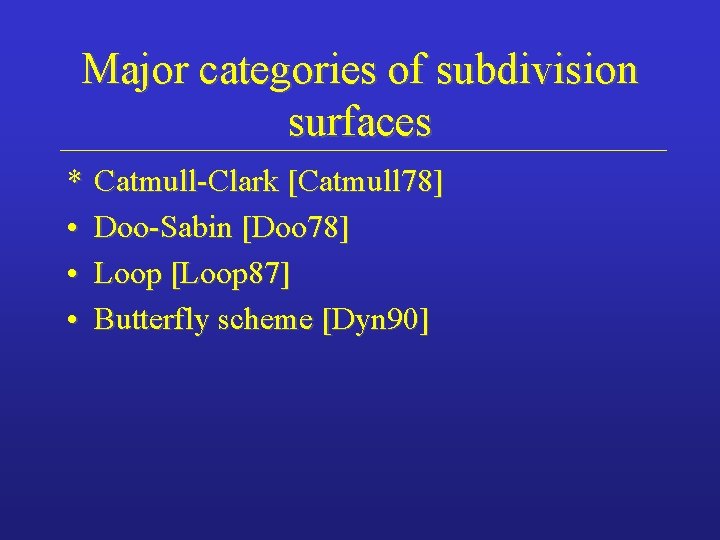 Major categories of subdivision surfaces * Catmull-Clark [Catmull 78] • Doo-Sabin [Doo 78] •