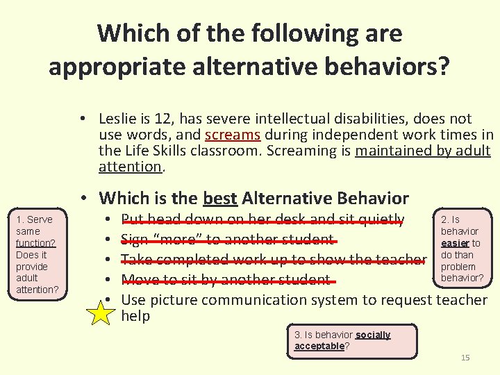 Which of the following are appropriate alternative behaviors? • Leslie is 12, has severe