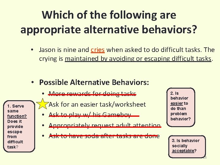 Which of the following are appropriate alternative behaviors? • Jason is nine and cries