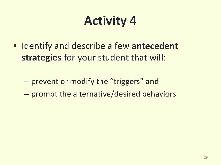 Activity 4 • Identify and describe a few antecedent strategies for your student that