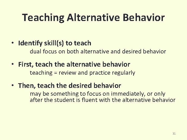 Teaching Alternative Behavior • Identify skill(s) to teach dual focus on both alternative and