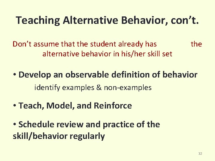 Teaching Alternative Behavior, con’t. Don’t assume that the student already has the alternative behavior