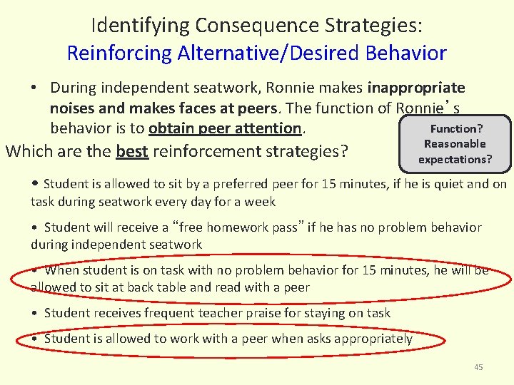 Identifying Consequence Strategies: Reinforcing Alternative/Desired Behavior • During independent seatwork, Ronnie makes inappropriate noises