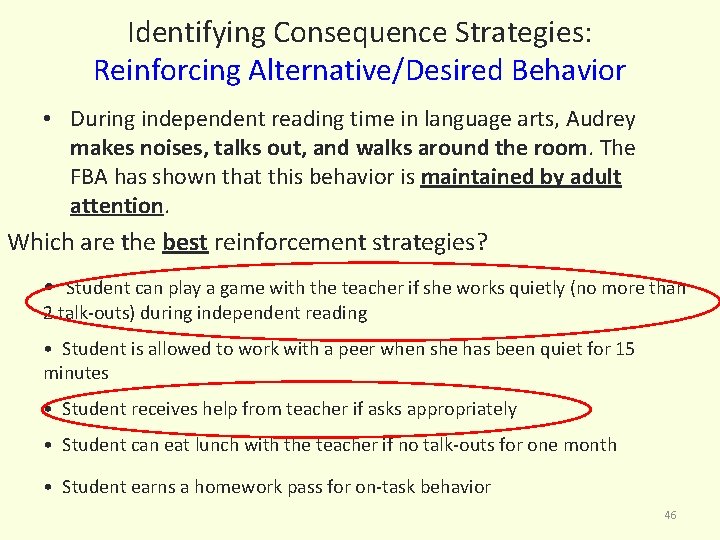 Identifying Consequence Strategies: Reinforcing Alternative/Desired Behavior • During independent reading time in language arts,