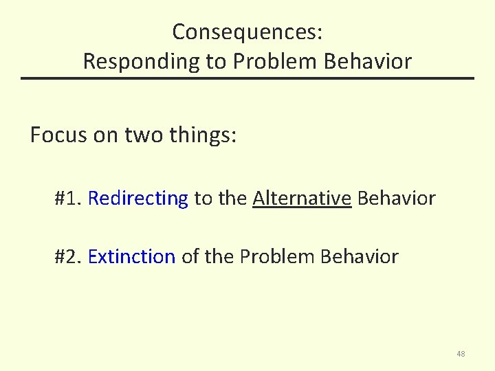 Consequences: Responding to Problem Behavior Focus on two things: #1. Redirecting to the Alternative