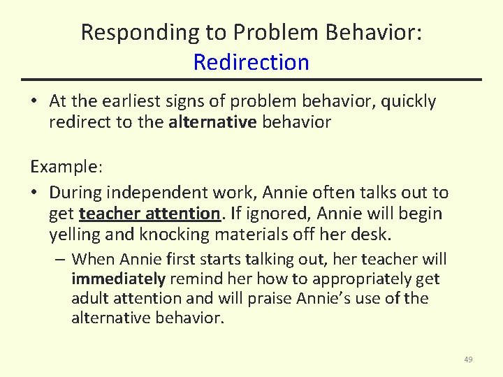 Responding to Problem Behavior: Redirection • At the earliest signs of problem behavior, quickly