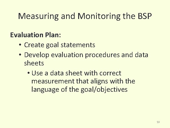 Measuring and Monitoring the BSP Evaluation Plan: • Create goal statements • Develop evaluation