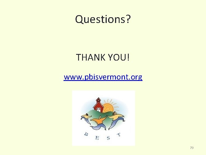 Questions? THANK YOU! www. pbisvermont. org 79 