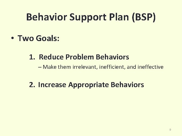 Behavior Support Plan (BSP) • Two Goals: 1. Reduce Problem Behaviors – Make them