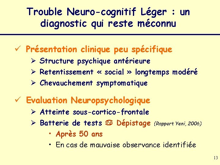 Trouble Neuro-cognitif Léger : un diagnostic qui reste méconnu ü Présentation clinique peu spécifique