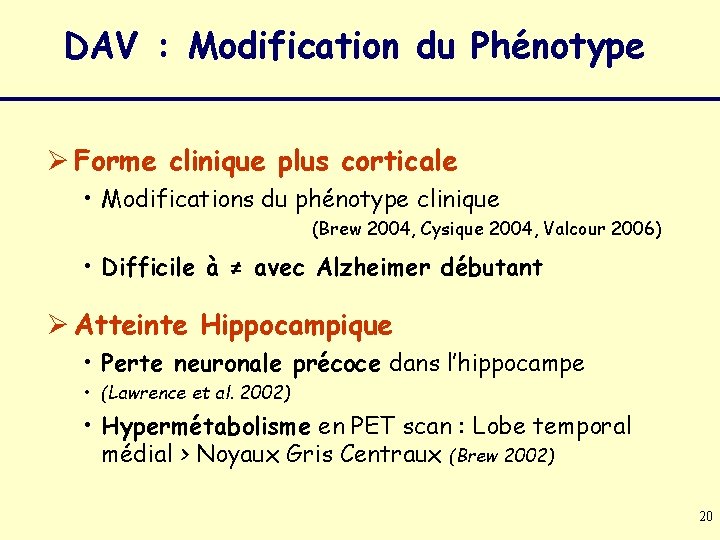 DAV : Modification du Phénotype Ø Forme clinique plus corticale • Modifications du phénotype