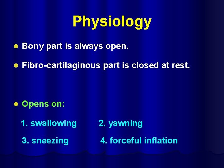 Physiology l Bony part is always open. l Fibro-cartilaginous part is closed at rest.