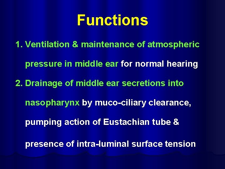 Functions 1. Ventilation & maintenance of atmospheric pressure in middle ear for normal hearing