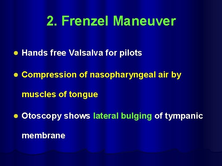 2. Frenzel Maneuver l Hands free Valsalva for pilots l Compression of nasopharyngeal air