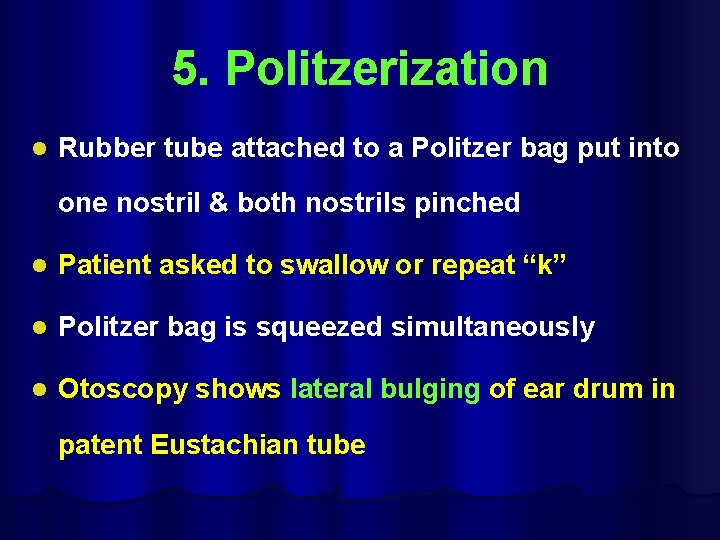 5. Politzerization l Rubber tube attached to a Politzer bag put into one nostril