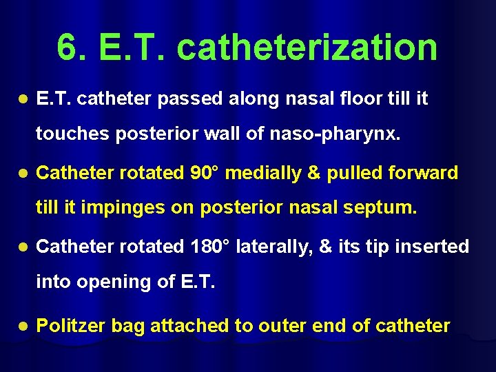 6. E. T. catheterization l E. T. catheter passed along nasal floor till it